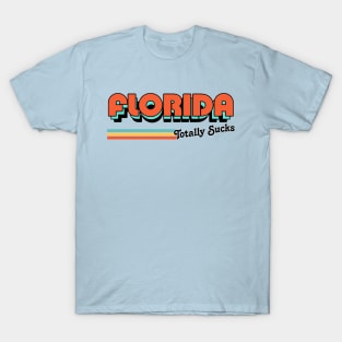 Florida Totally Sucks / Humorous Retro Typography Design T-Shirt